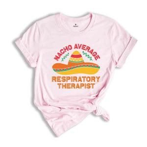 Nacho Average Respiratory Therapist Shirt, Respiratory Therapy Gift, Cinco De Mayo Shirt, Mexico Trip Shirt, Mexican Party Shirt