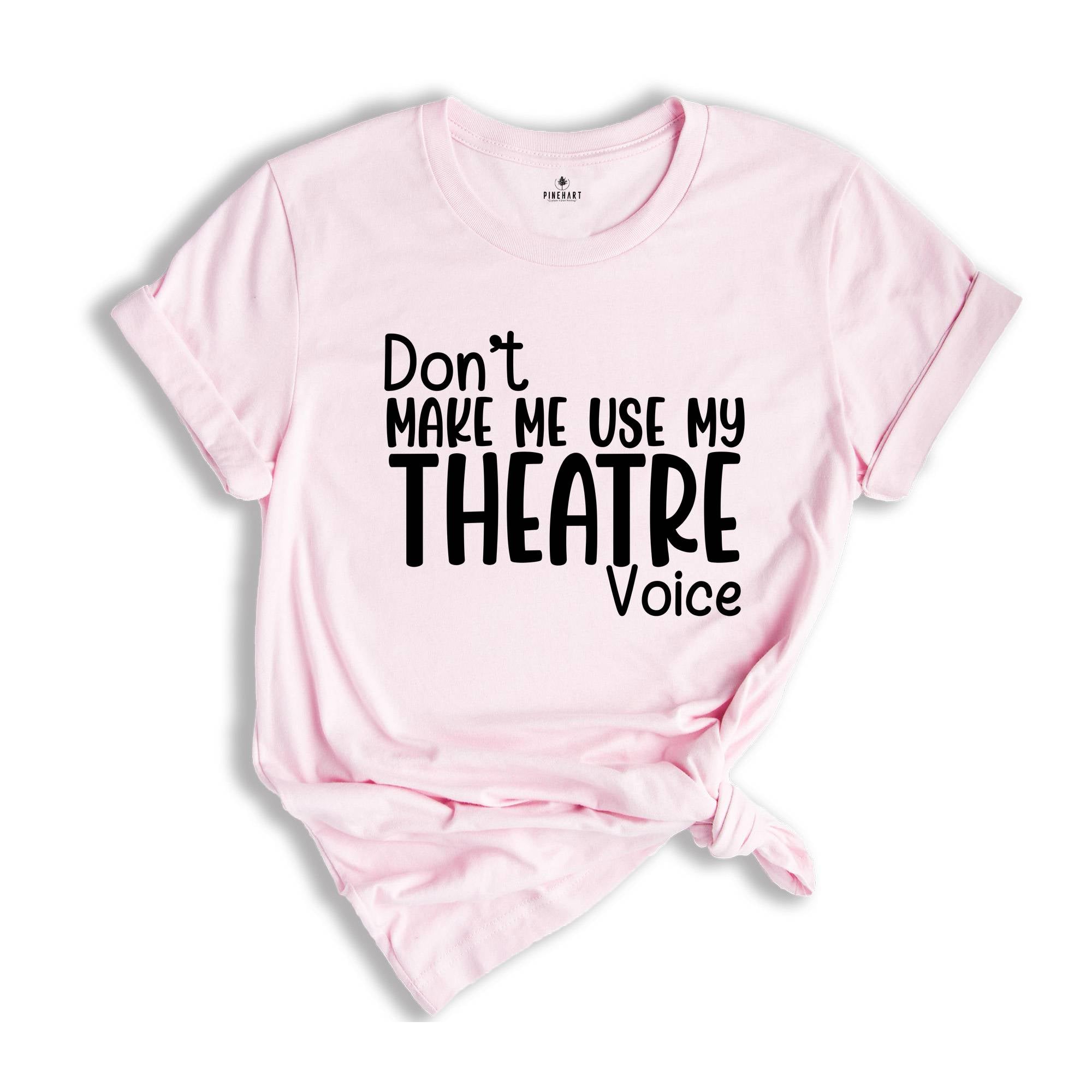 Don't Make Me Use My Theatre Voice Shirt, Theater Teacher Shirt, Funny Theater Shirt, Theater Director Shirt, Theater Gift, Theatre Life Tee