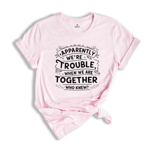 Bestie Tshirts, Besties Shirts, Best Friends T Shirt Bestie Matching Tee Best Friend Ever Shirt, When We Are Together Shirt, Best FF Gift