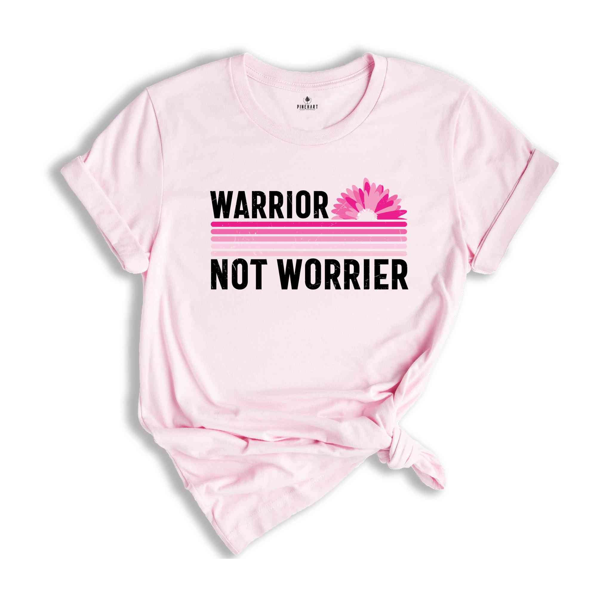 Warrior Not Worrier Shirt, Cancer Survivor Shirt, Pink Ribbon Shirt, Breast Cancer Awareness, Cancer Warrior, Cancer Fighter Shirt