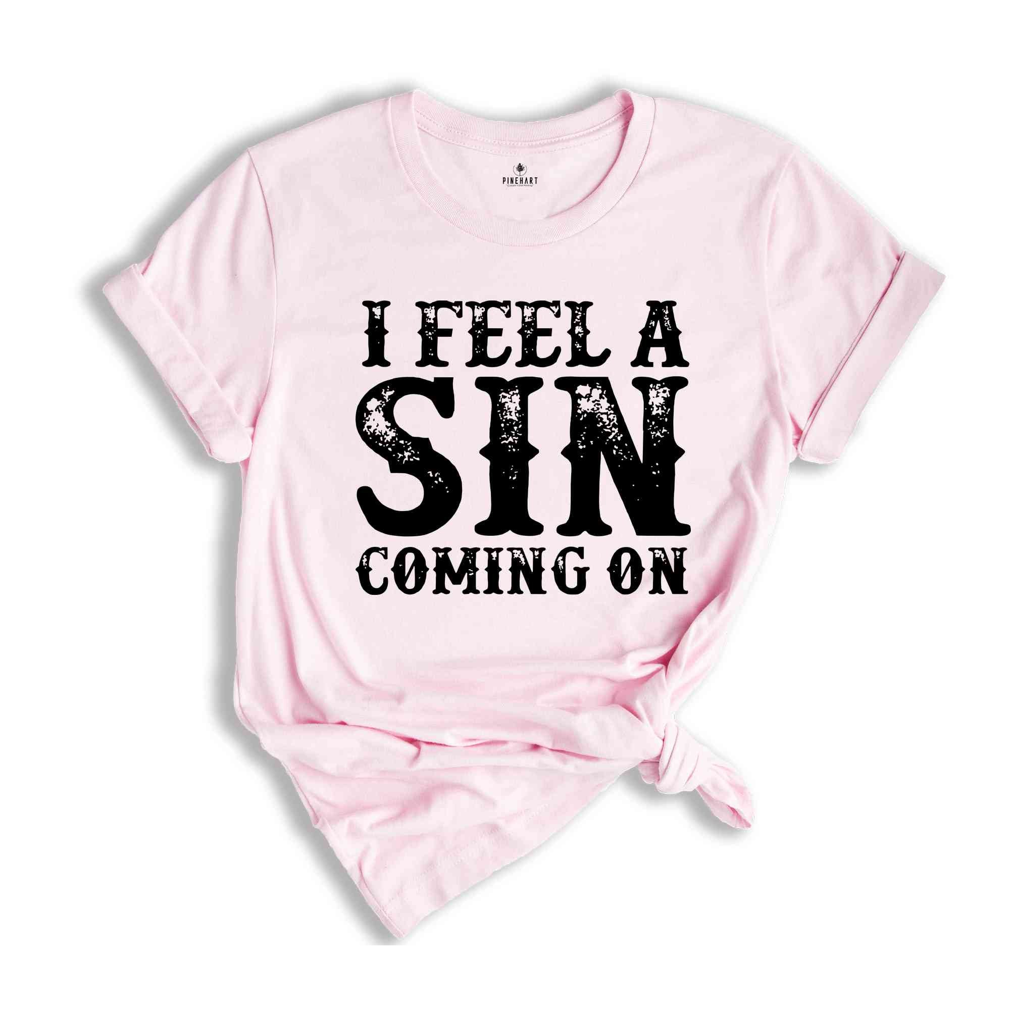 I Feel A Sin Coming On Shirt, Adult Humor T-Shirt, Let's Get Crazy Tee, Funny Saying Shirt, I Am A Sinner T-Shirt, Sin Night Tee