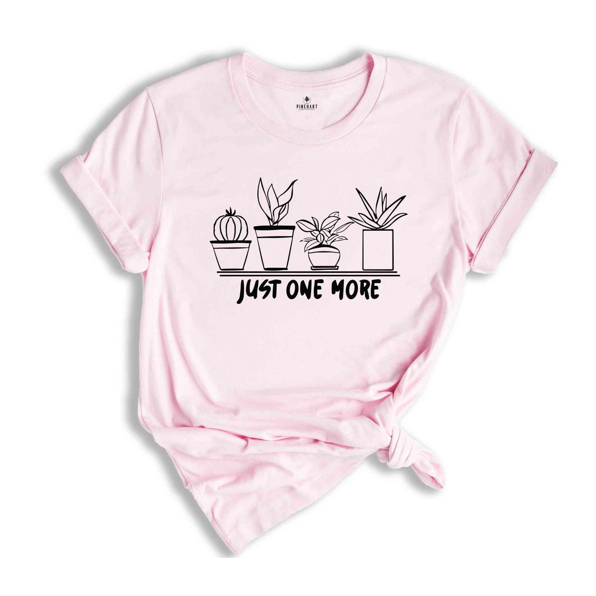 Just One More Plant T-Shirt, Plant Lady T-Shirt, Gardening Shirt, Plant Mom Shirt, Plant Mom Gifts, Nature Lover Shirt