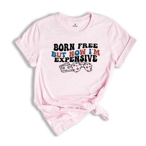 Born Free But Now I'm Expensive Shirt, Funny 4th of July T-Shirt, Cowgirl 4th of July, Country Shirts