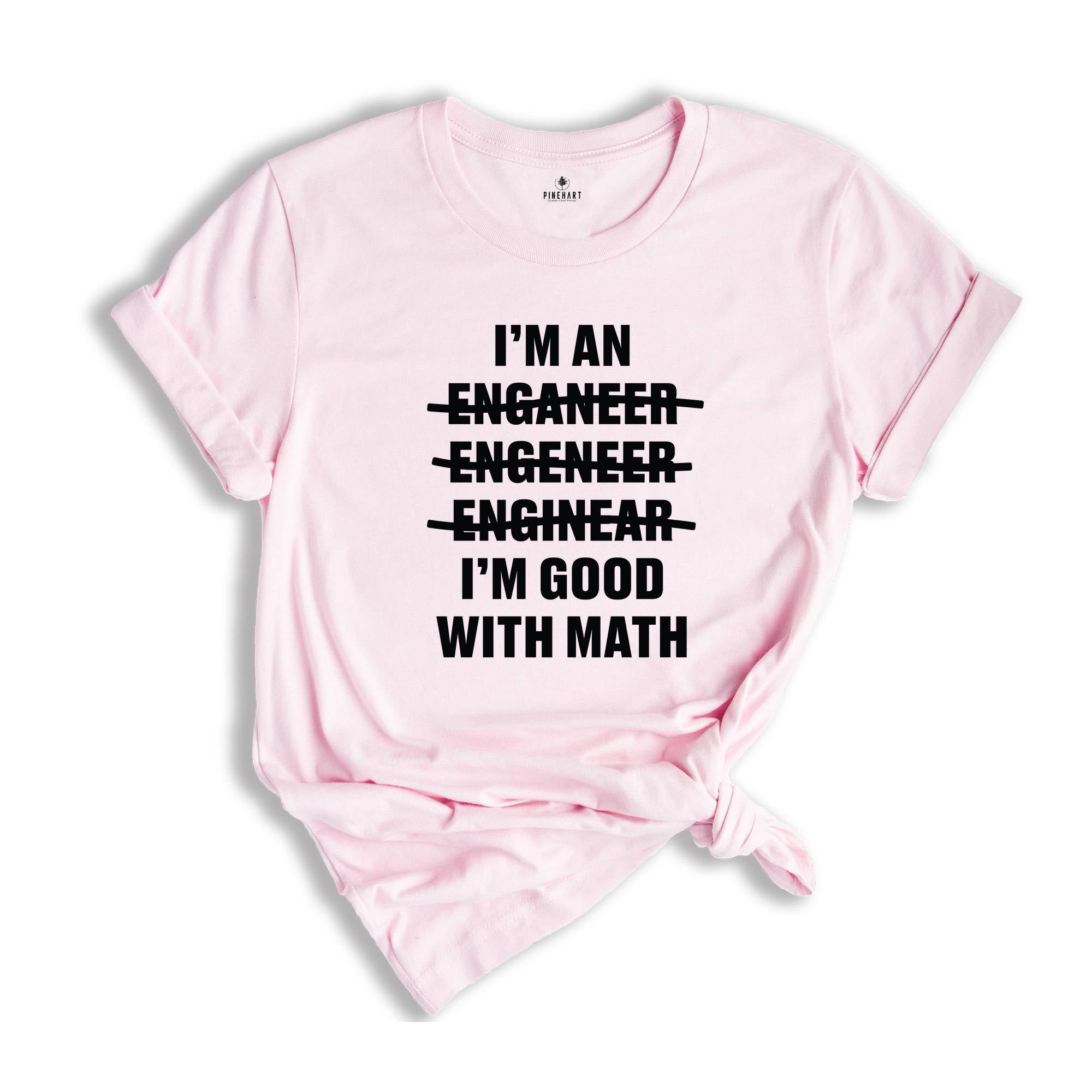 Engineer I'm an Good With Math Shirt, Proud Engineer T-shirt, Best Civil Engineer Tee, Engineer Graduate Gift