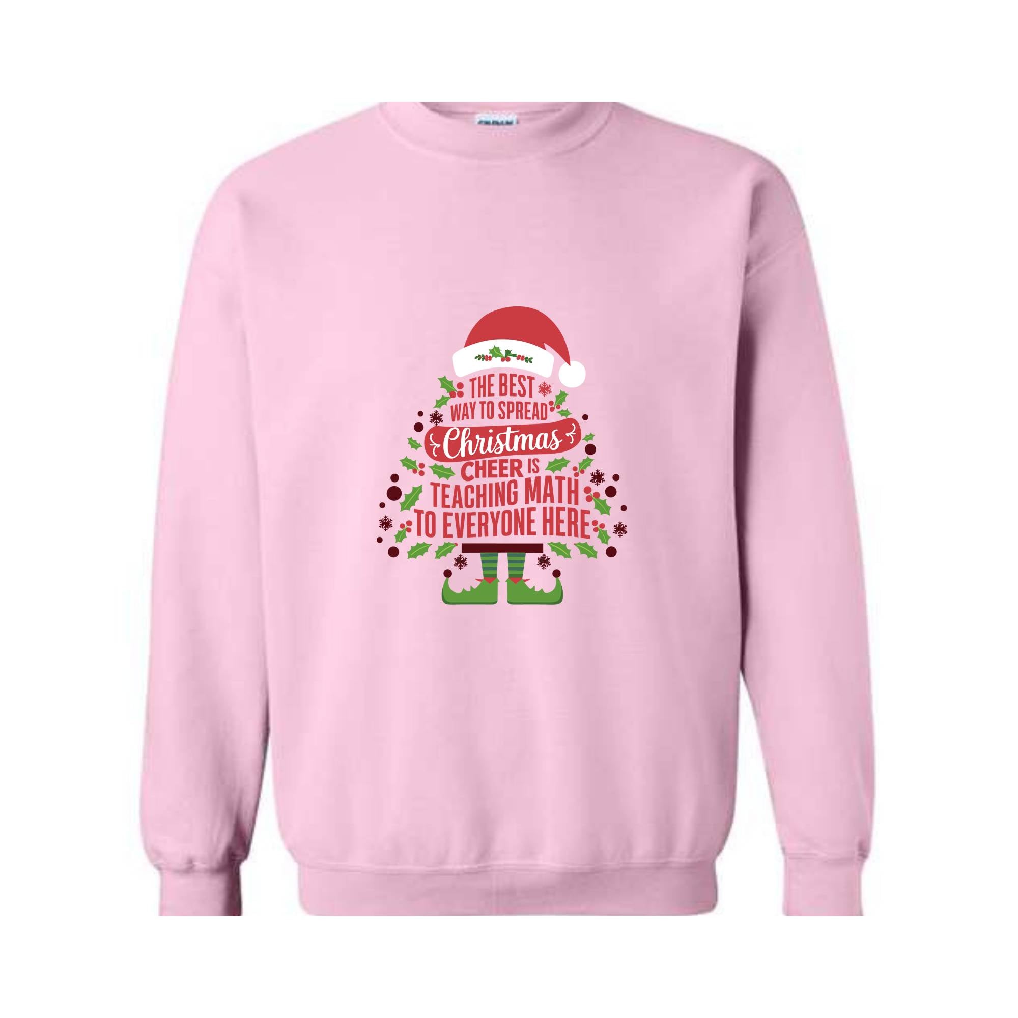 The Best Way To Spread Christmas Cheer Is Teaching Math To Everyone Here Sweatshirt, Math Teacher Christmas Sweatshirt