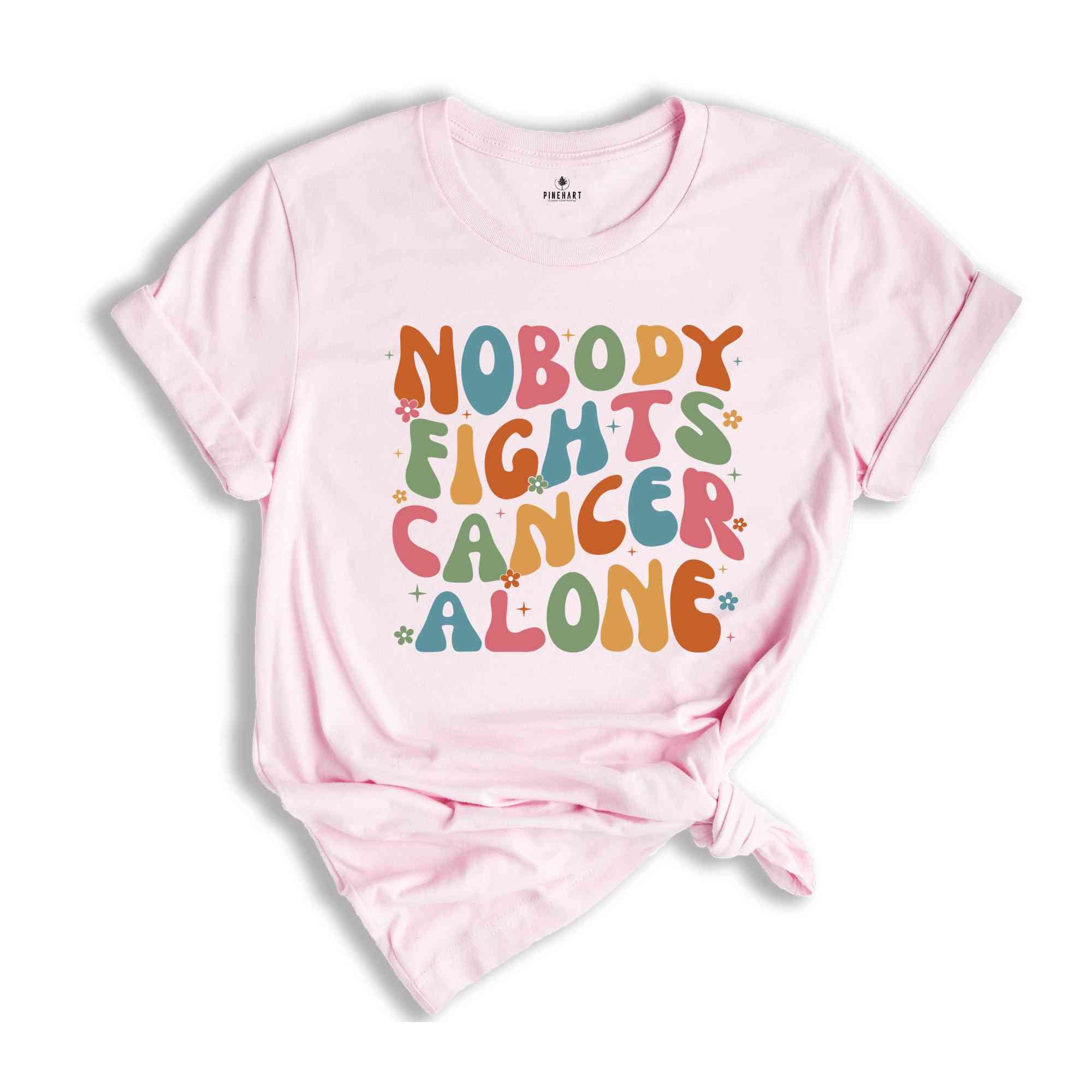 Nobody Fights Cancer Alone Shirt, Oncology Team Shirt, Oncology Nurse Shirt, Cancer Care Nurse Shirt, Oncology Squad Shirt