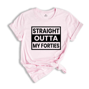 Straight Outta My Fourties Shirt, 40th Birthday Shirt, Funny Birthday Shirt, Retro 40th Birthday TShirt, 40 Years Birthday Shirt, Bday Shirt