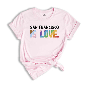 San Francisco Is Love Shirt, LGBTQ Shirt, Pride Month Shirt, Equal Rights Shirt, Love Is Love Shirt, Pride Shirt, Gay Shirt