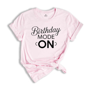 Birthday Mode On Shirt, Birthday Party Group Shirt, Birthday Girl Party T-Shirt, Birthday Shirt,Happy Birthday Shirt, Birthday Girl Shirt