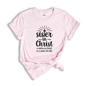 Sister In Christ Shirt, A Sister For Life T-Shirt, Jesus Is Lover Shirt, Church Sister T-Shirt, Church Day Shirt