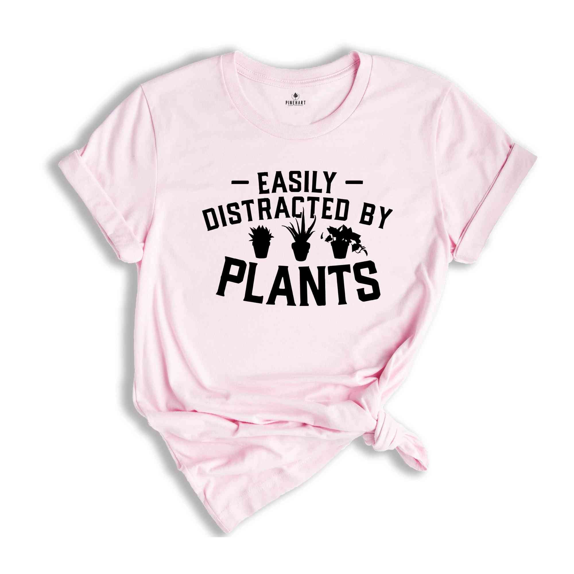 Plant Lover Shirt, Easily Distracted by Plants Shirt, Gardening Gift, Plant Mom Shirt, Garden Shirt, Gardener Gift, Gift for Plant Lover