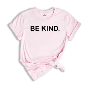 Be Kind Shirt, Kindness Shirt, Positive Shirt, Inspirational Shirt, Motivational Shirt, Good Vibes Shirt