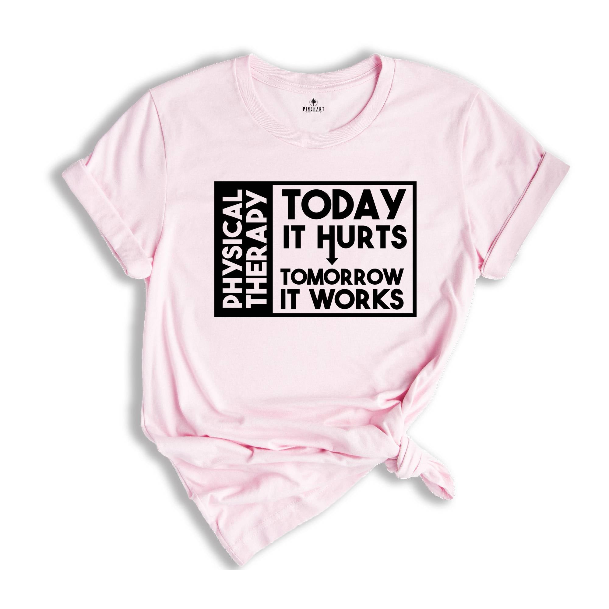 Today it Hurts Tomorrow it Works Shirt, Physical Therapy Shirt, Gift for PT, Funny Therapist Shirt, Therapy Assistant Tee