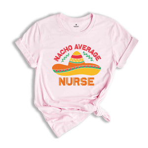 Nacho Average Nurse Shirt, Fiesta Party Shirt, Nurse Life Shirt, Cinco De Mayo Tee, Fiesta Shirt, Mexican Party Shirt, Mexico Trip Shirt