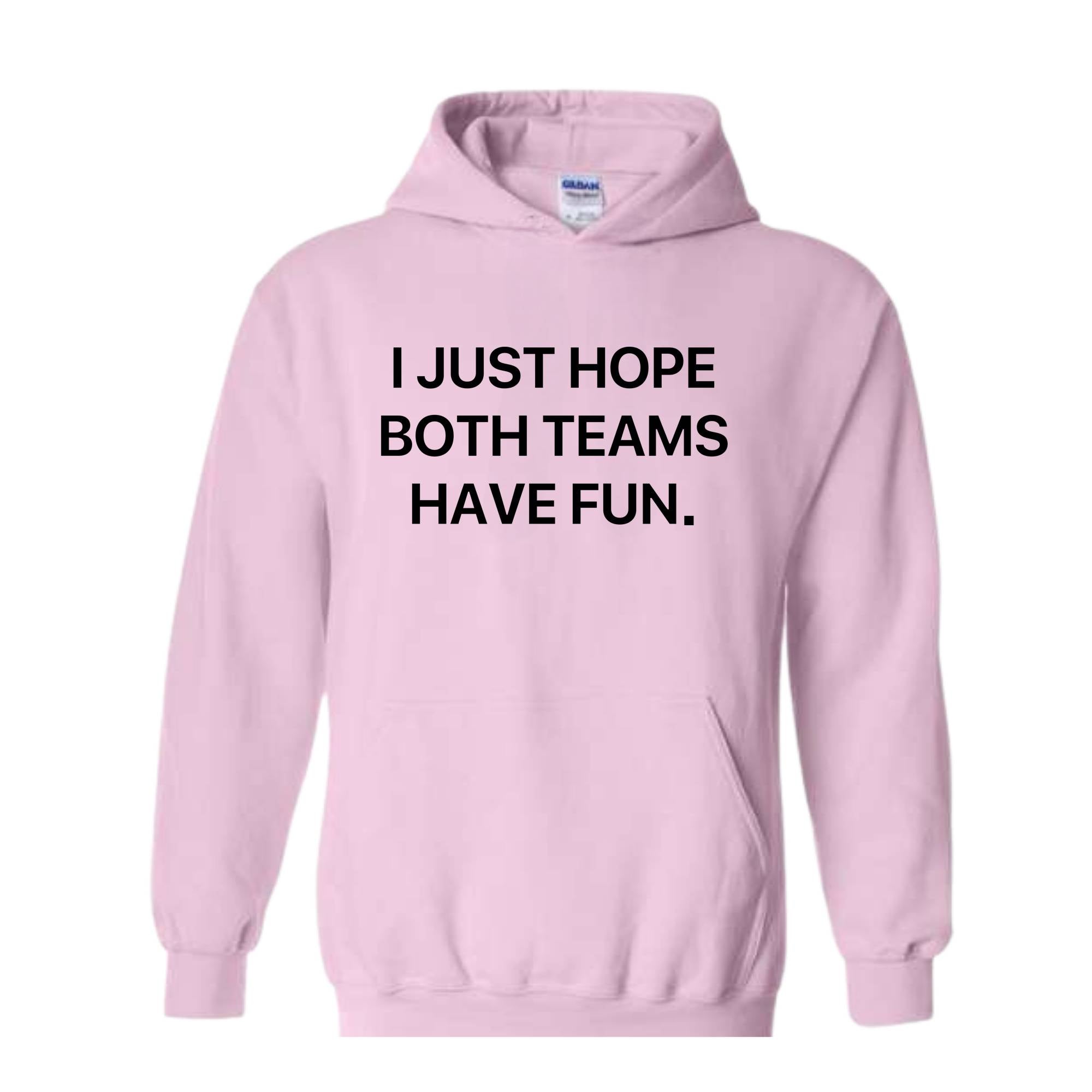 I Just Hope Both Teams Have Fun Hoodie, Super Bowl Hoodie, Gameday Hoodie, Football Game Hoodie, Funny Super Bowl Hoodie