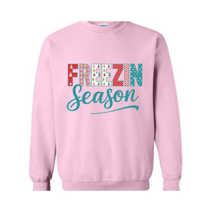 Freezin Season Sweatshirt, Winter Sweatshirt, Cozy Season Sweatshirt, Freezing Season Sweatshirt, Winter Holiday Gift, Unique Holiday Shirt