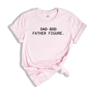 Dad Bod Father Figure Shirt, Fathers Gift, Funny Dad Shirt, Gift For Husband, Funny Saying Shirt, Dad Shirt