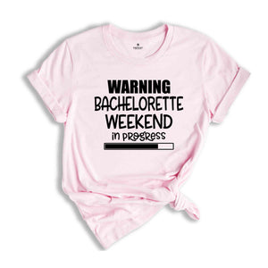 Warning Bachelorette Weekend In Progress Shirt, Funny Bride Shirt, Cute Bride Shirt, Bridesmaid Shirt, Bachelorette Party Shirt