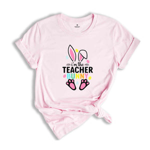 I'm The Teacher Bunny Shirt, Easter Day Shirt, Teacher Shirt, Gift For Teacher, Happy Easter Shirt, Bunny Easter Shirt, Bunny Ears Shirt