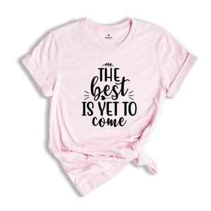 The Best Is Yet To Come Shirt, Choose Happy, Choose Happy Shirt, Inspirational Shirt, Choose Happy Inspirational Shirt, Positivity Shirt.