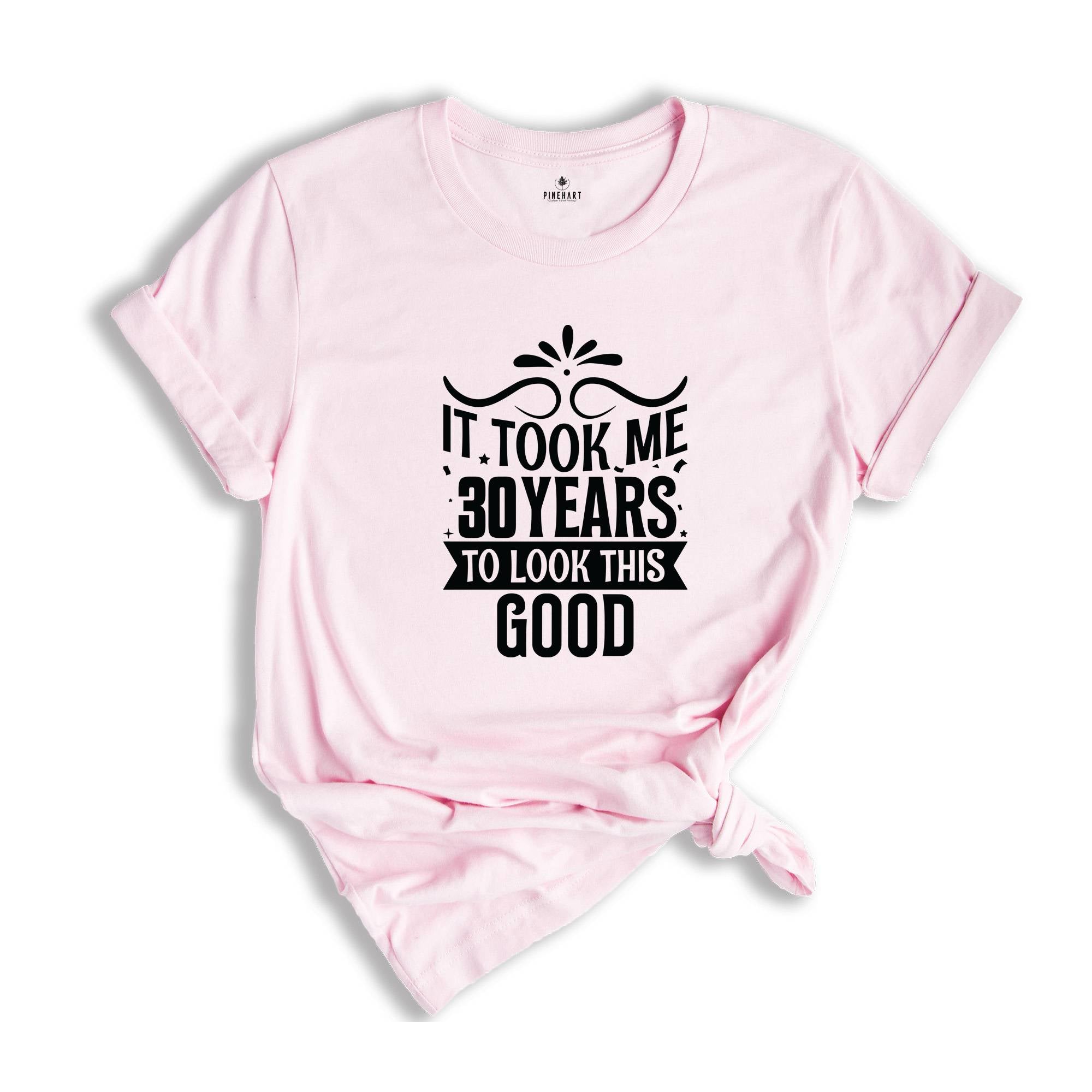 It Took Me 30 Years To Look This Good Shirt, Funny 30th Birthday Shirt, It Took Thirty Years Shirt, Vintage 30 Years Shirt, Birthday Shirt