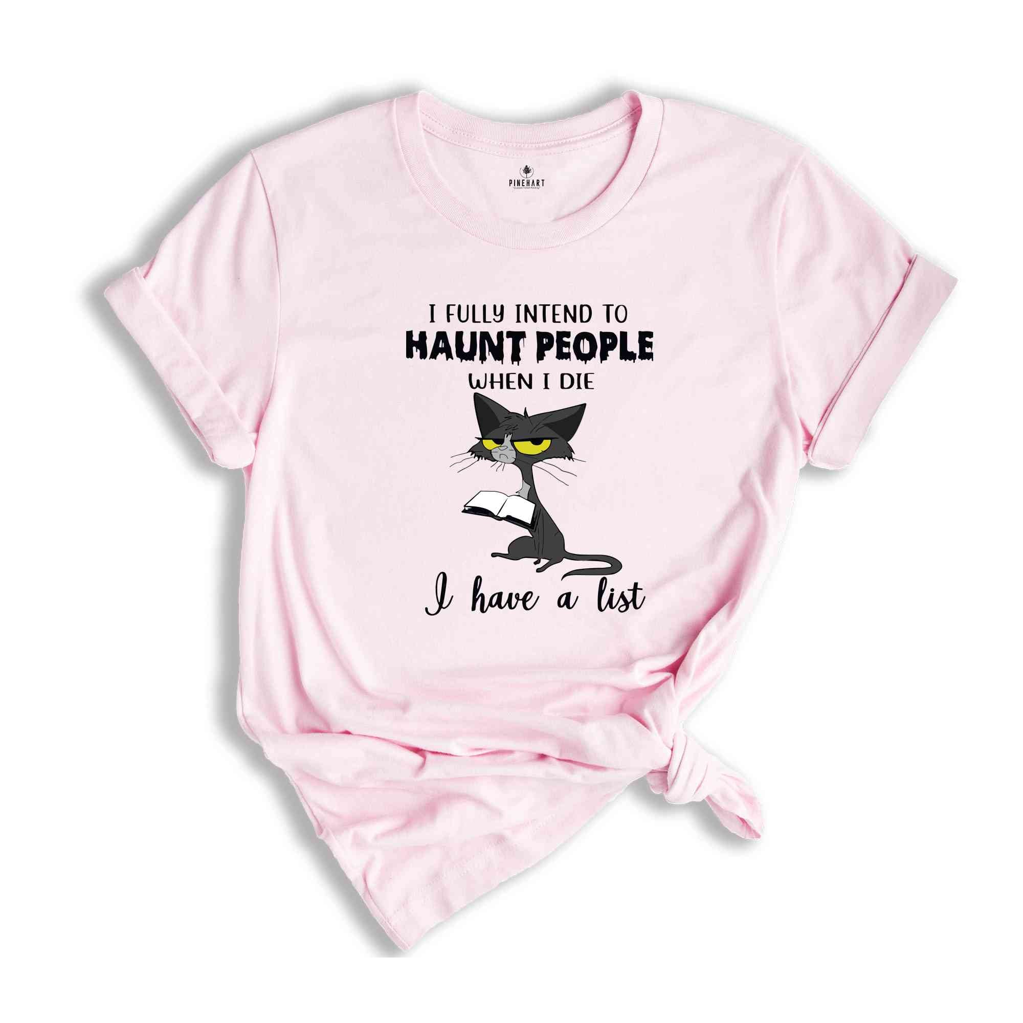 I Fully Intend To Haunt People When I Die I have A List Shirt, Cat Lover Gift, Cat Shirt, Funny Cat Shirt, Cat Mama Shirt, Cute Cat Shirt