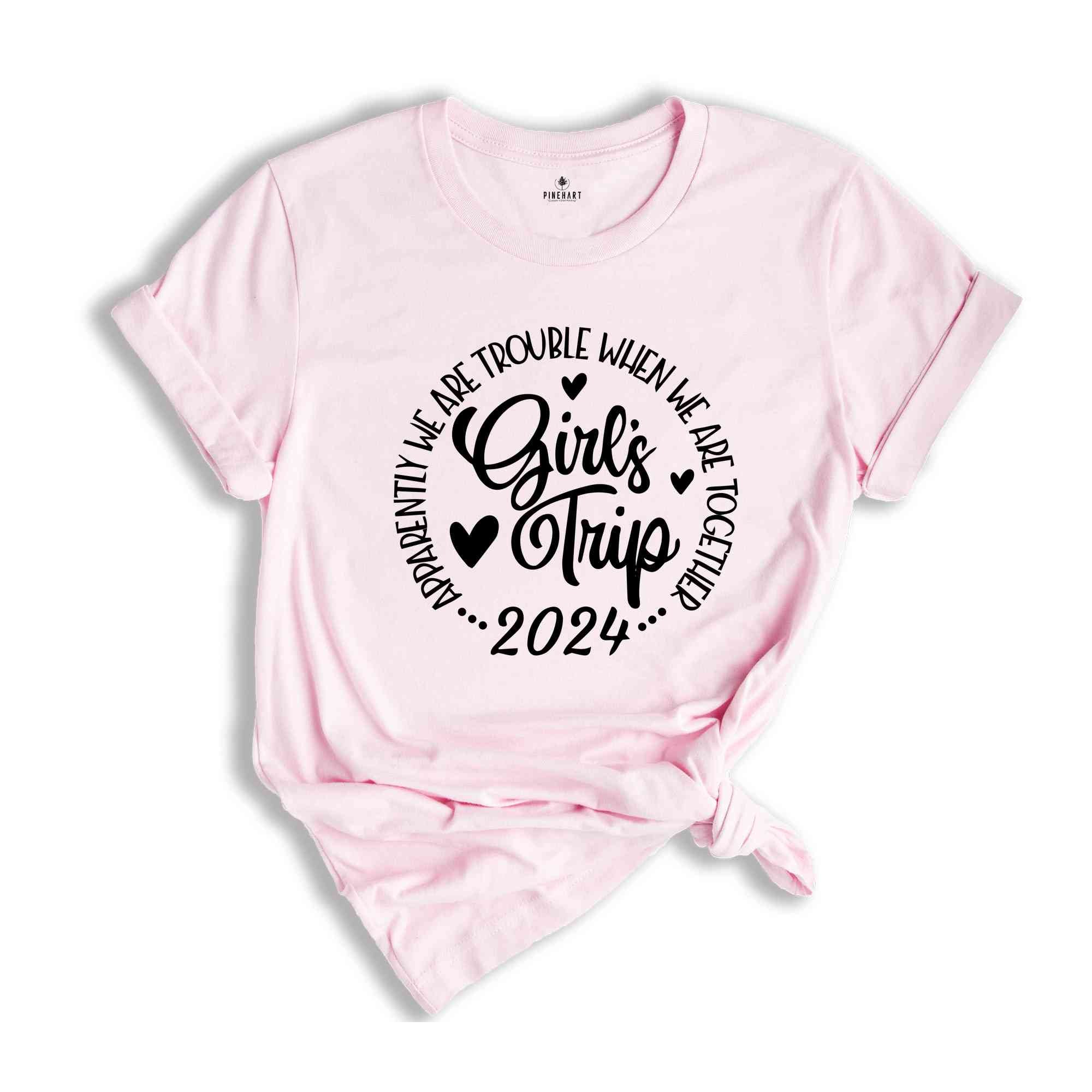 Girls Trip Apparently We Are Trouble When We Are Together Shirt, Friends Trip 2024, Girls Weekend Shirt, Matching Shirt