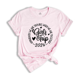 Girls Trip Apparently We Are Trouble When We Are Together Shirt, Friends Trip 2024, Girls Weekend Shirt, Matching Shirt