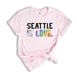 Seattle Is Love Shirt, LGBTQ Shirt, Pride Month Shirt, Equal Rights Shirt, Love Is Love Shirt, Pride Shirt, Gay Shirt