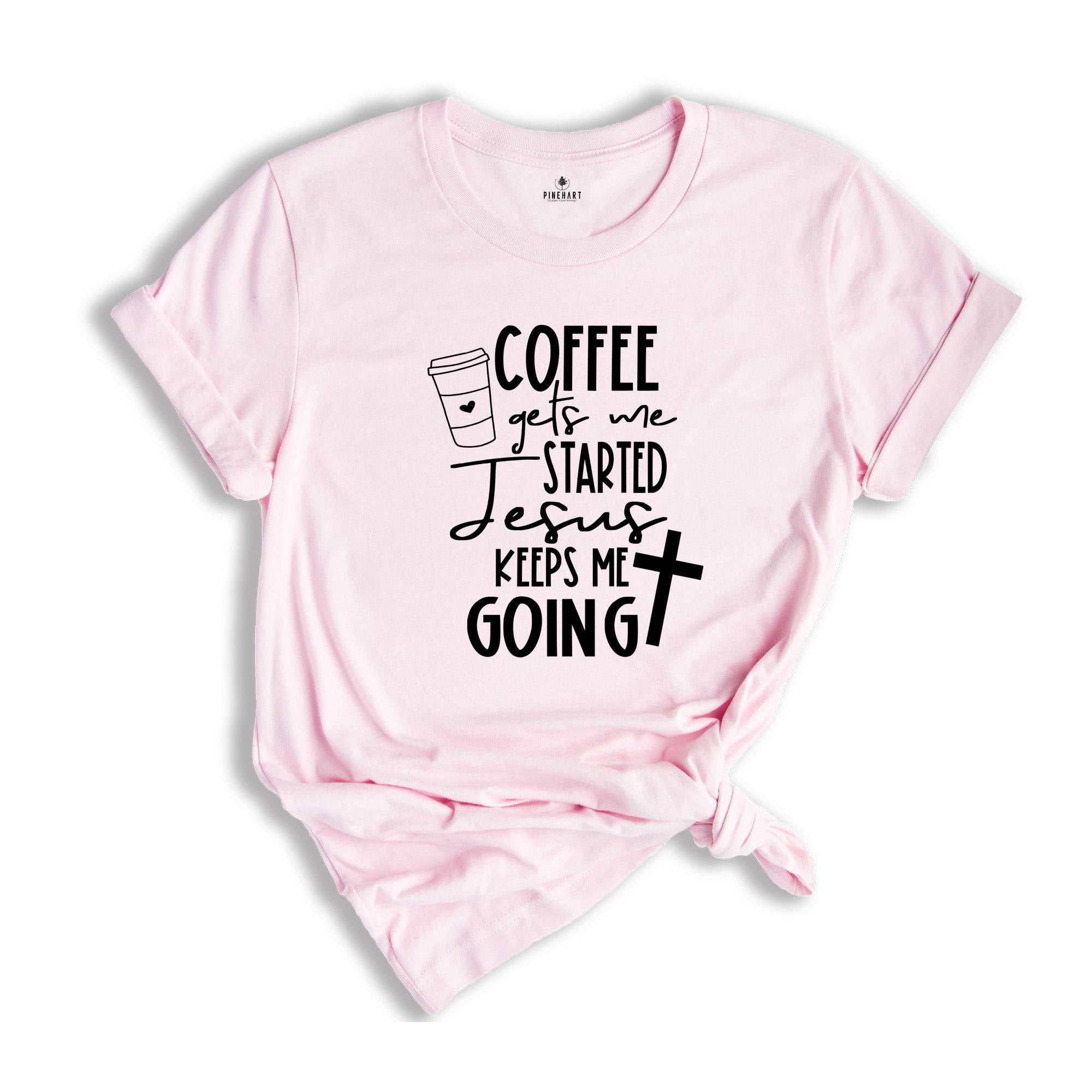 Christian Clothing Shirts, Coffee Keeps me Started Jesus Keeps me Going Shirt, Christian Women Shirt, Motivational Christian Shirt