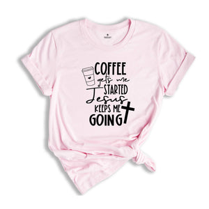 Christian Clothing Shirts, Coffee Keeps me Started Jesus Keeps me Going Shirt, Christian Women Shirt, Motivational Christian Shirt