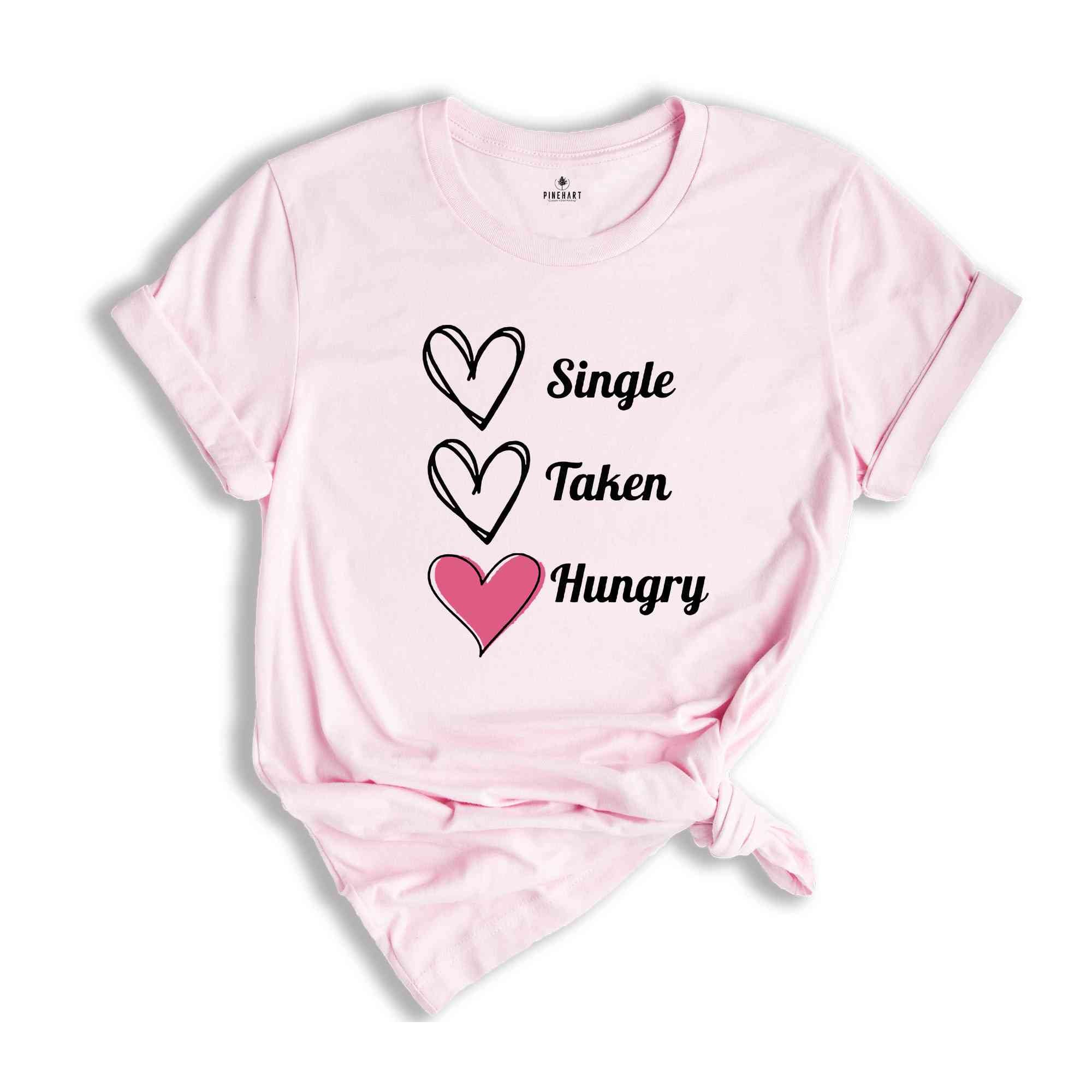 Single Taken Hungry Shirt, Valentine Day Shirt, Funny Valentine's Day Shirt, Funny Shirt, Valentine Day Gift