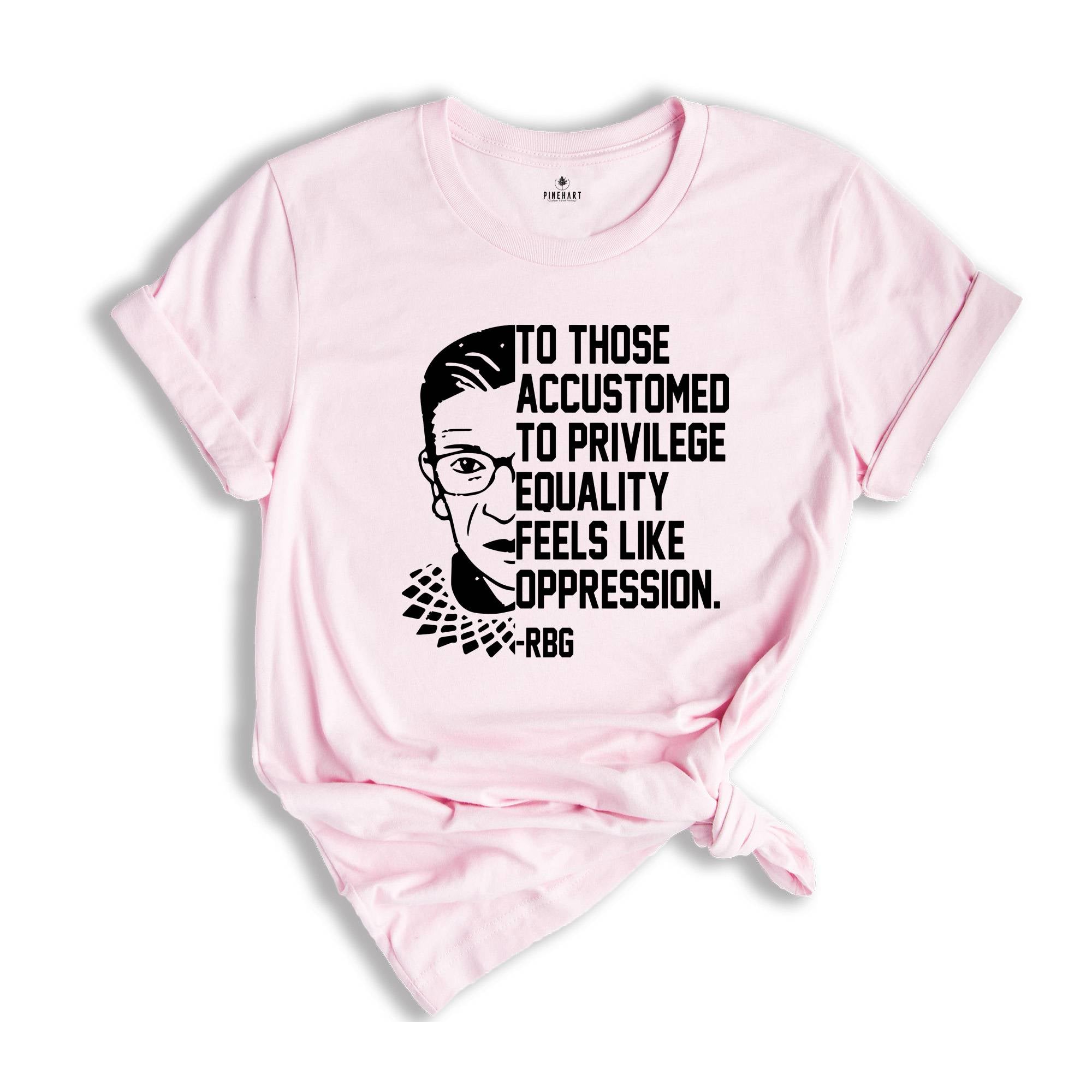 Equality Feels Like Oppression Stencil Shirt, RBG T-Shirt, Political Quotes Tee, RBG Quote, RBG Shirt, Feminist Shirt, Pro Choice Shirt