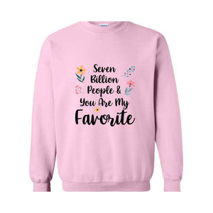 Seven Billion People & You Are My Favorite Sweatshirt, Bestfriends Matching Sweatshirt, You're My Favorite Sweatshirt