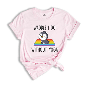 Waddle I Do Without Yoga Shirt, Funny LGBT Shirt, Cute LGBT Shirt, Pride Rainbow Shirt, Yoga Shirt, LGBTQ Pride Shirt, Animal Lover Shirt