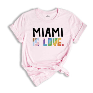 Miami Is Love Shirt, LGBTQ Shirt, Pride Month Shirt, Equal Rights Shirt, Love Is Love Shirt, Pride Shirt, Gay Shirt