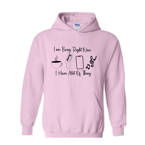 I am Busy Right Now Hoodie, I have a lot of Think Hoodie, Funny Hoodie, Trendy Hoodie, Funny Gift Hoodie, Coffee Hoodie