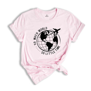 So Much World So little Time Shirt, Hiking Shirt, Backpacking Shirt, Wanderlust Shirt, Adventure Awaits Shirt