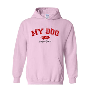 My Dog Is My Valentine Sweatshirt, Dog Valentine Hoodie, Dog Lover Hoodie, Funny Valentine's Hoodie, Valentine's Day Hoodie, Dog Mom Hoodie