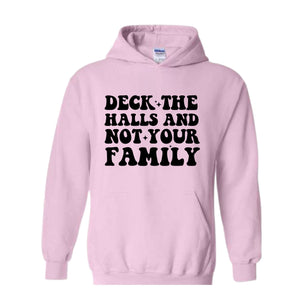 Deck These Halls And Not Your Family Sweatshirt, Funny Christmas Sweater, Sarcastic Christmas, Humor Christmas Hoodie