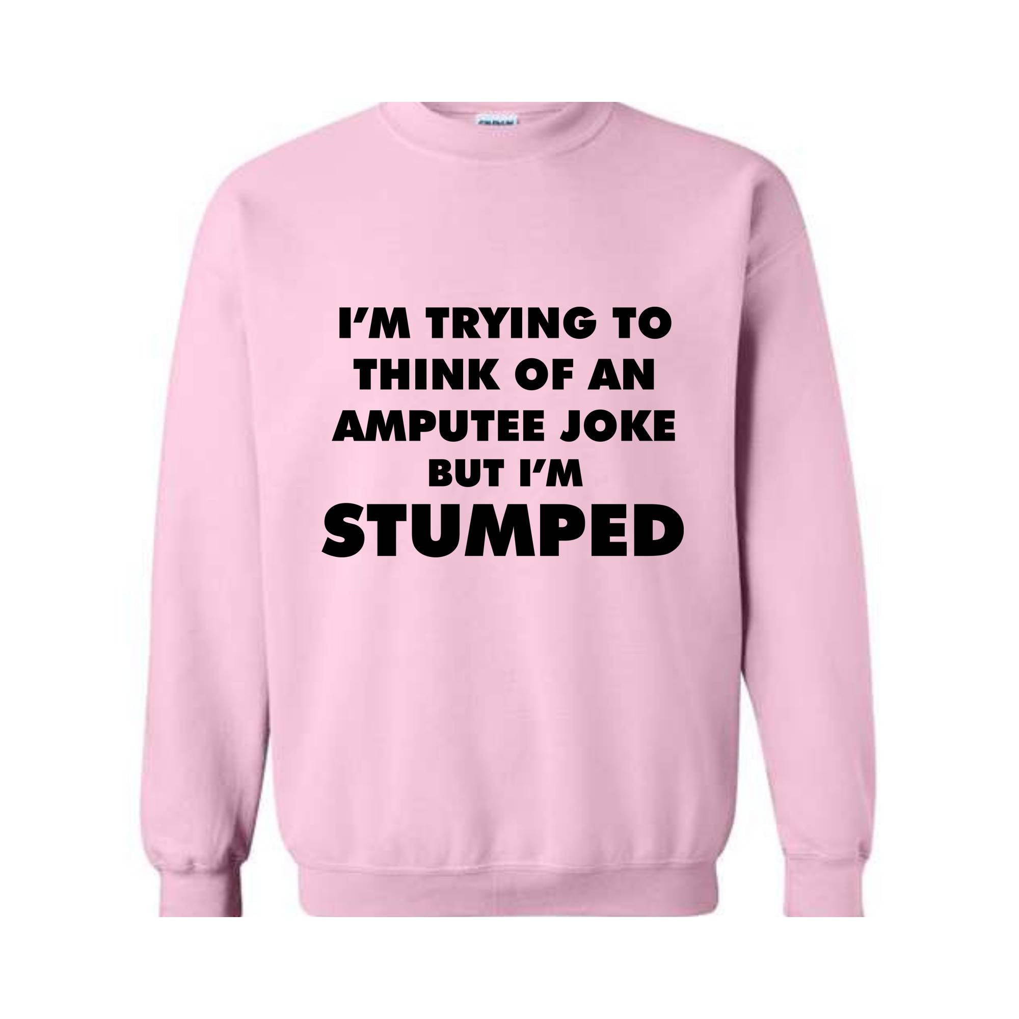 I'm Trying To Think Of An Amputee Joke Sweatshirt, Leg Amputee , Amputated Leg , Funny Leg Amputation, Missing Leg, Amputee Gift