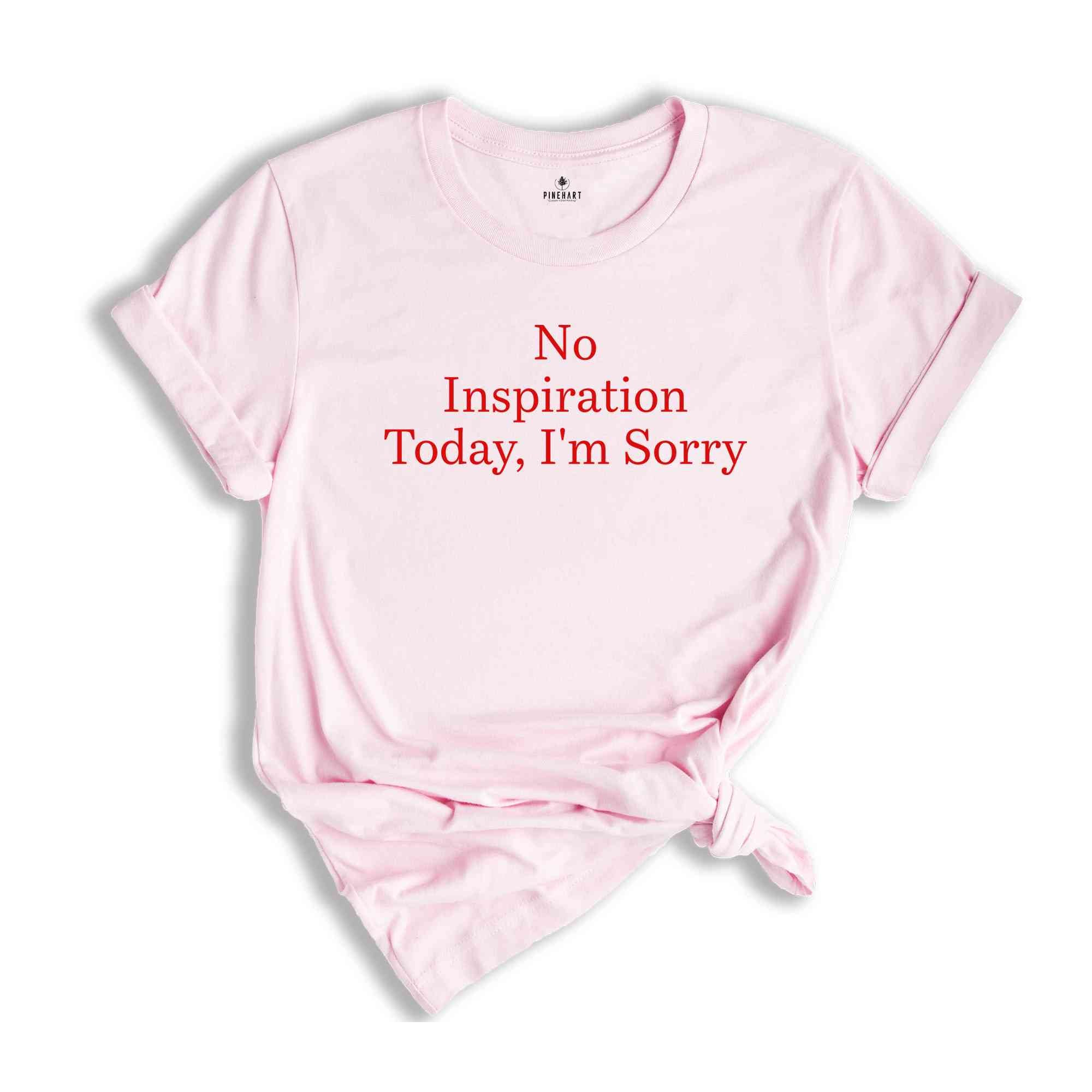 No Inspration Today, I'm Sorry Shirt, Sarcastic Shirts, Women Shirts, Vintage Shirts, Women Shirts