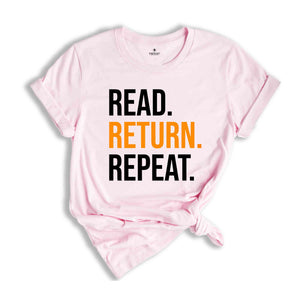 Read Return And Repeat Library Book Shirt, Library Person Shirt, Library Day T-Shirt, Gift For Bookworm