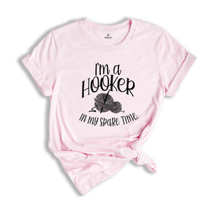 I'm a Hooker in my Spare Time Shirt, Crochet T-Shirt, Crocheting Gift, Adult Humor, Crochet Lover Shirt