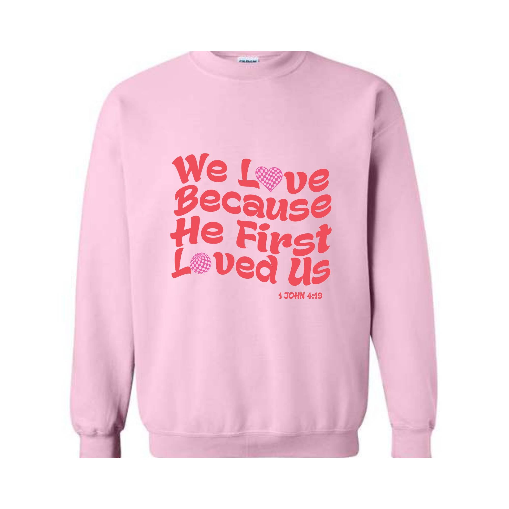 We Love Because He First Loved Us Sweatshirt, Christian Love Sweatshirt, Bible Verse Sweatshirt, Inspirational Sweater,