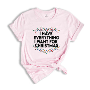 I Have Everything I Want For Christmas Shirt, It's Me I'm Everything Shirt, Couple Matching Shirt, Christmas Couple Shirt, Christmas Shirt