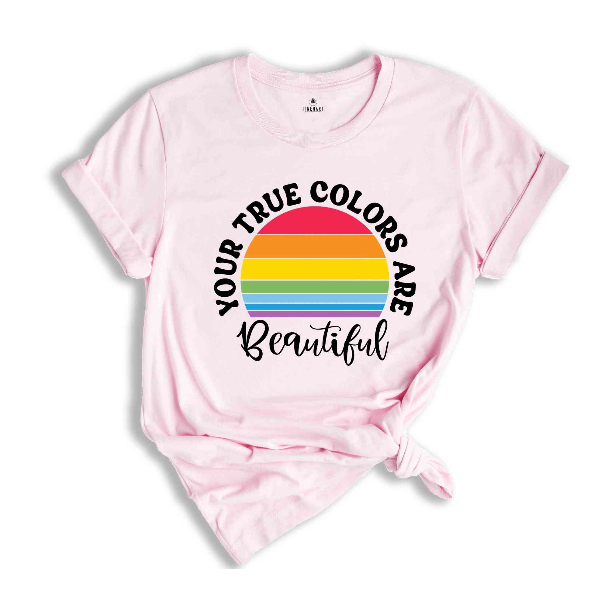 You True Colors Are Beautiful T-Shirt, LGBT Rainbow Shirt, Queer Shirt, Pride Month Gift, Equality Pride Shirt, Pride Shirt, LGBT Shirt