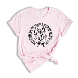 Girls Trip Shirt, Apparently We Are Trouble When We Are Together Shirt, Vacation Shirt, Girls Weekend Shirt, Friends Shirt, Travel Shirt