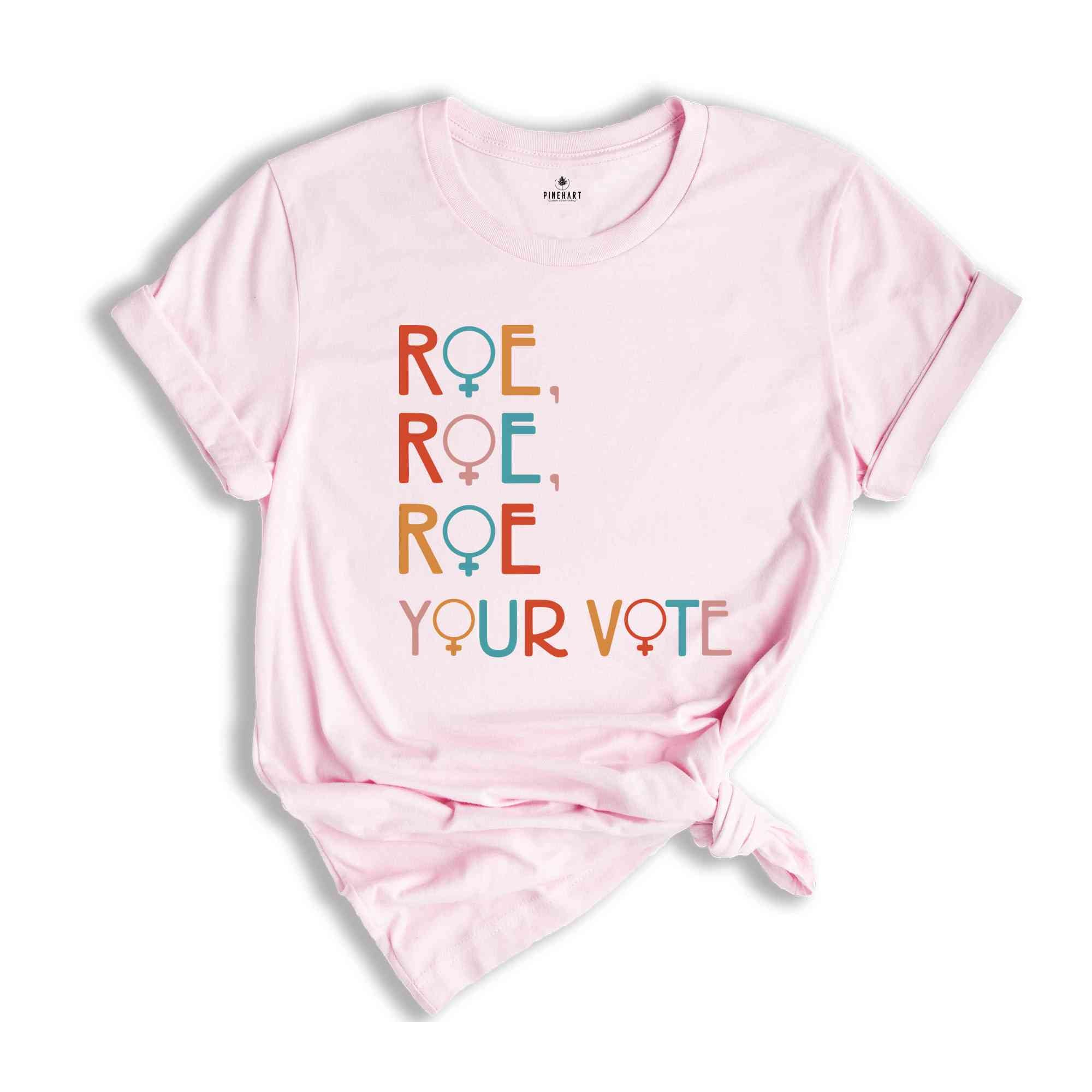 Roe Roe Roe Your Vote Shirt, Vote Shirt, Pro Choice Shirt, Feminist Shirt, Equality Shirt, Roe Your Vote Shirt, Equality Shirt, Rights Tee