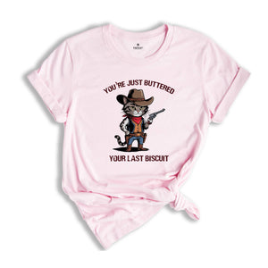 You've Just Buttered Your Last Biscuit Shirt, Funny Cowboy Cat Shirt, Cute Partner Shirt, Funny Cat Shirt, Cowboy Cat Shirt